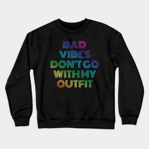 Bad Vibes don't go with my Outfit Crewneck Sweatshirt by Rayrock76